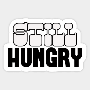 Still Hungry Sticker